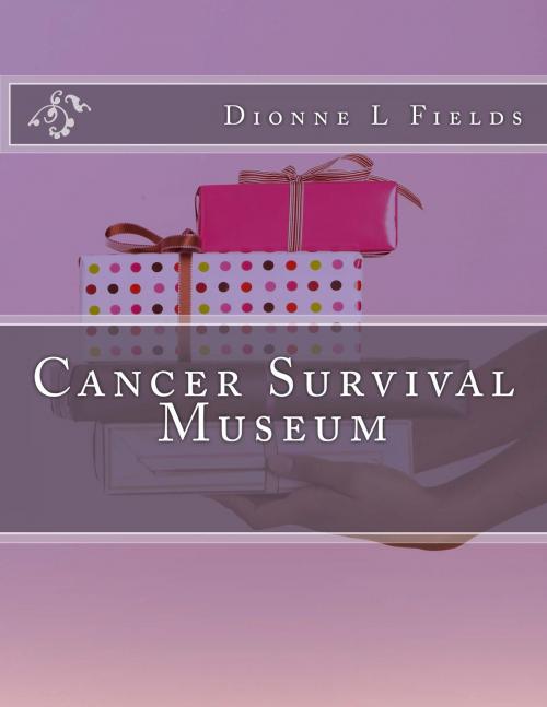 Cover of the book Cancer Survival Museum by Dionne Fields, Dionne L. Fields