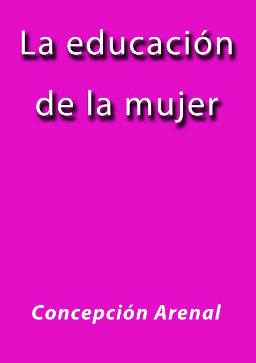 Cover of the book La educación de la mujer by Concepción Arenal Ponte, J.Borja