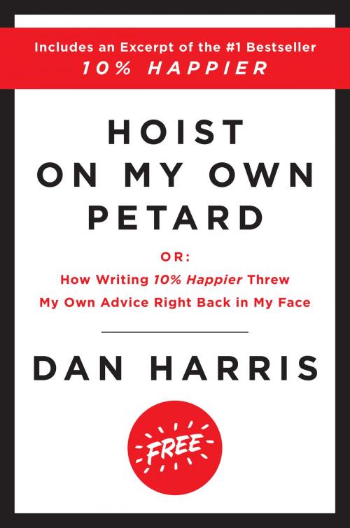 Cover of the book Hoist on My Own Petard by Dan Harris, Dey Street Books