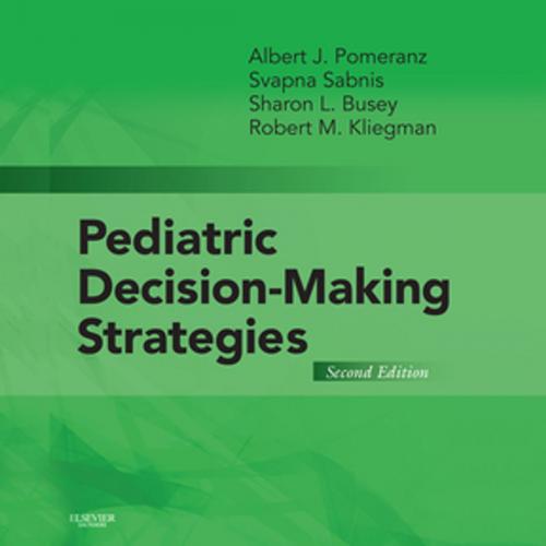 Cover of the book Pediatric Decision-Making Strategies E-Book by Albert J. Pomeranz, MD, Svapna Sabnis, MD, Sharon Busey, MD, Robert M. Kliegman, MD, Elsevier Health Sciences