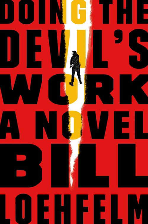 Cover of the book Doing the Devil's Work by Bill Loehfelm, Farrar, Straus and Giroux