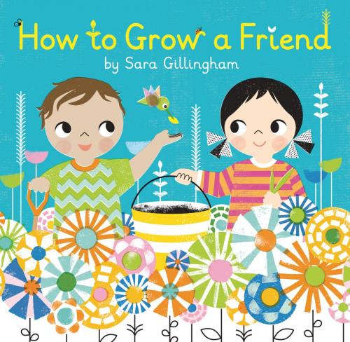 Cover of the book How to Grow a Friend by Sara Gillingham, Random House Children's Books