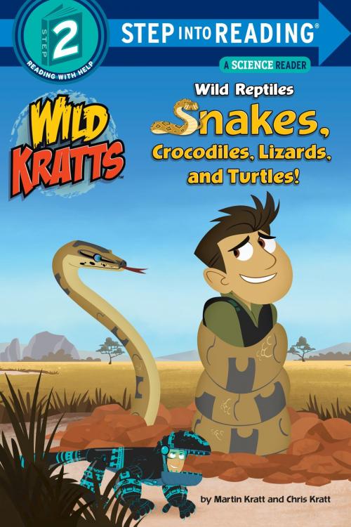 Cover of the book Wild Reptiles: Snakes, Crocodiles, Lizards, and Turtles (Wild Kratts) by Chris Kratt, Martin Kratt, Random House Children's Books