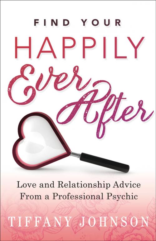 Cover of the book Find Your Happily Ever After by Tiffany Johnson, Llewellyn Worldwide, LTD.