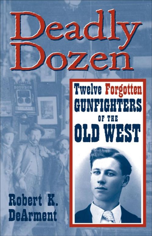 Cover of the book Deadly Dozen by Robert K. DeArment, University of Oklahoma Press