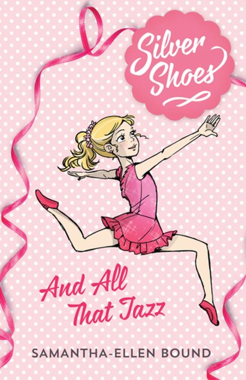 Cover of the book Silver Shoes 1: And All That Jazz by Samantha-Ellen Bound, Penguin Random House Australia
