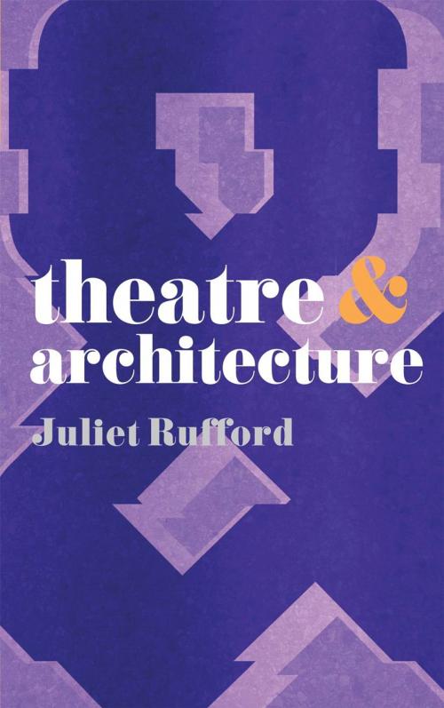 Cover of the book Theatre and Architecture by Juliet Rufford, Macmillan Education UK