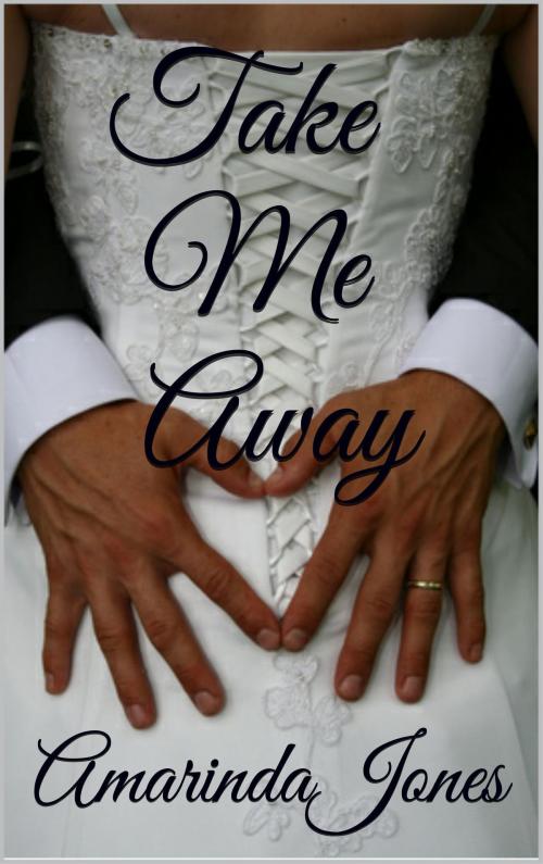 Cover of the book Take Me Away by Amarinda Jones, Scarlet Harlot Publishing