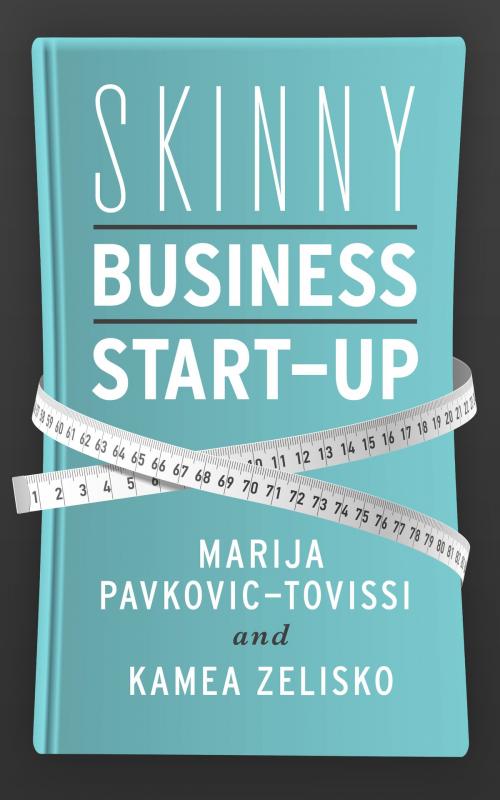 Cover of the book Skinny Business Start-Up by Marija Pavkovic-Tovissi, Kamea Zelisko, Marija Pavkovic-Tovissi