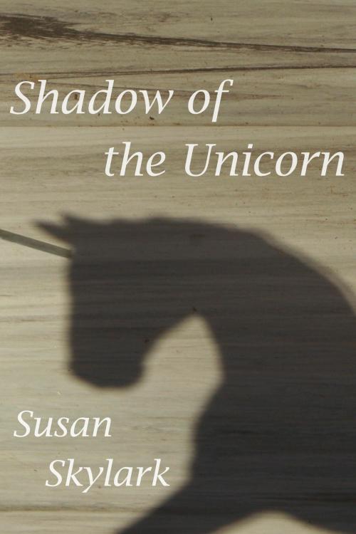 Cover of the book Shadow of the Unicorn by Susan Skylark, Susan Skylark