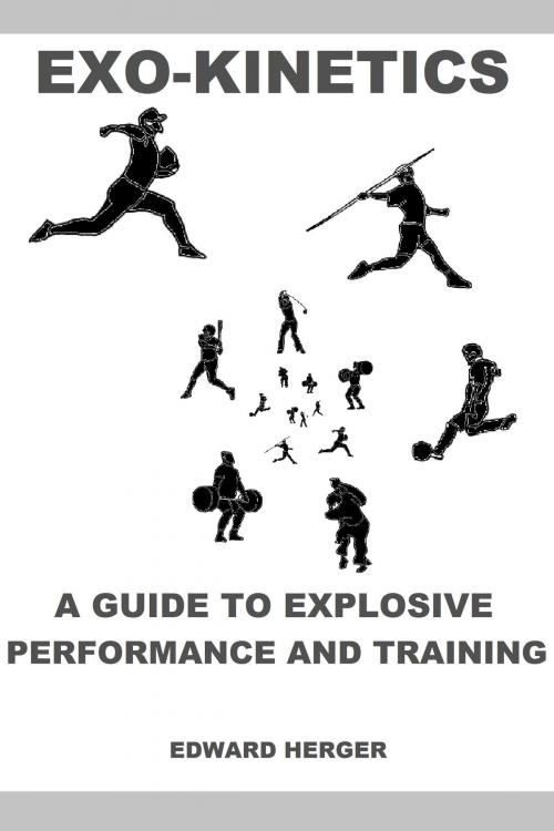 Cover of the book Exo-Kinetics: A Guide to Explosive Performance and Training by Edward Herger, Edward Herger