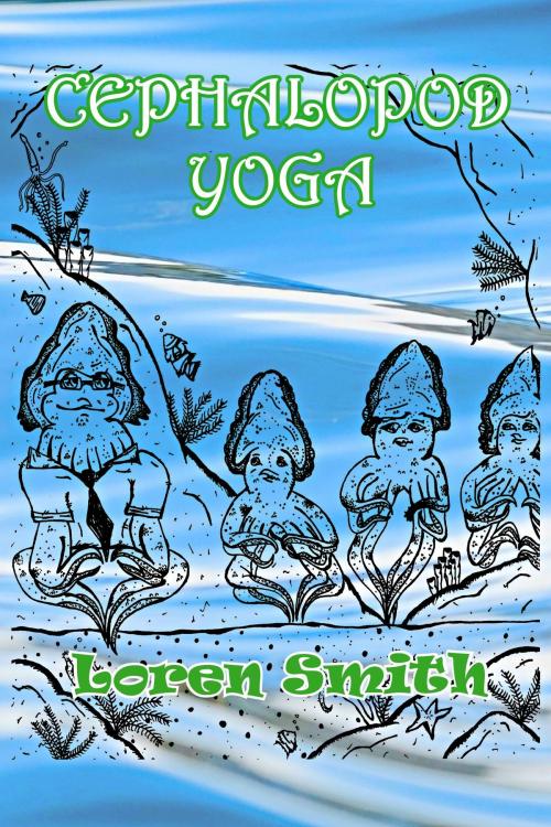 Cover of the book Cephalopod Yoga by Loren Smith, Loren Smith