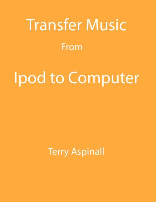 Cover of the book Transfer Music from iPod to Computer by Terry Aspinall, Terry Aspinall