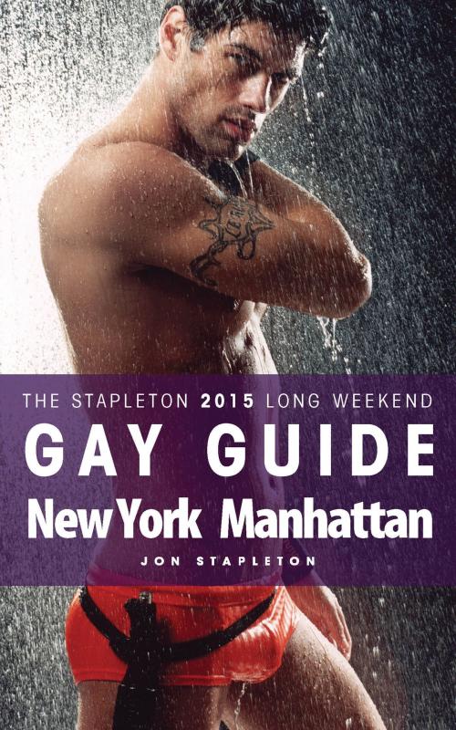 Cover of the book New York / Manhattan: The Stapleton 2015 Long Weekend Gay Guide by Jon Stapleton, Andrew Delaplaine