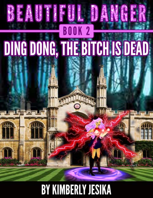 Cover of the book Beautiful Danger Book 2 Dark Oak High School, Ding Dong The Bitch is Dead. by Kimberly Jesika, Kimberly Jesika