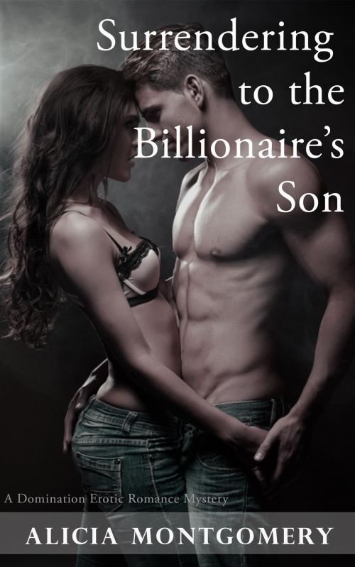 Cover of the book Surrendering to the Billionaire's Son: A Domination Erotic Romance Mystery by Alicia Montgomery, Eros Media