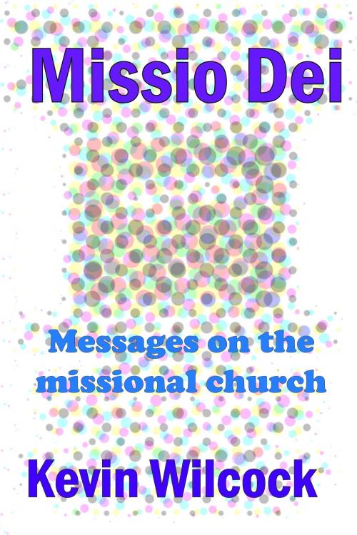 Cover of the book Missio Dei: Messages on the missional church by Kevin Wilcock, Wayne Back