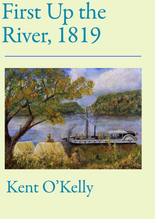 Cover of the book First Up the River, 1819 by Kent O'Kelly, Kent O'Kelly