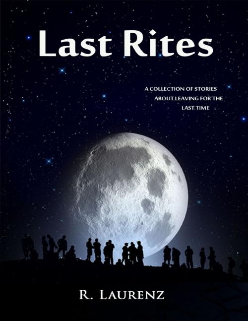 Cover of the book Last Rites by R. Laurenz, Lulu.com