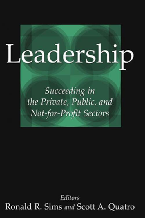 Cover of the book Leadership: Succeeding in the Private, Public, and Not-for-profit Sectors by Ronald R. Sims, Scott A. Quatro, Taylor and Francis