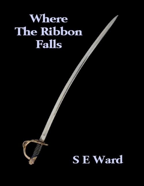 Cover of the book Where the Ribbon Falls by S.E. Ward, Lulu.com