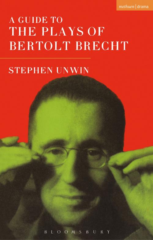 Cover of the book A Guide To The Plays Of Bertolt Brecht by Stephen Unwin, Bloomsbury Publishing