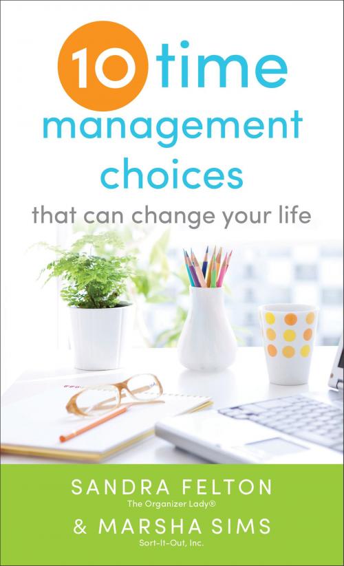 Cover of the book Ten Time Management Choices That Can Change Your Life by Sandra Felton, Marsha Sims, Baker Publishing Group