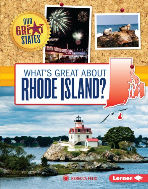 Cover of the book What's Great about Rhode Island? by Rebecca Felix, Lerner Publishing Group