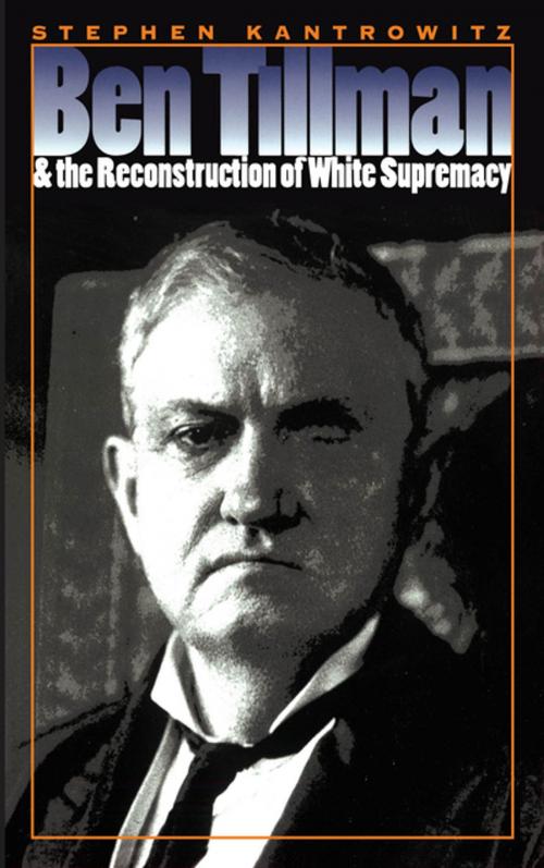 Cover of the book Ben Tillman and the Reconstruction of White Supremacy by Stephen Kantrowitz, The University of North Carolina Press
