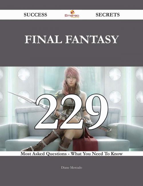 Cover of the book Final Fantasy 229 Success Secrets - 229 Most Asked Questions On Final Fantasy - What You Need To Know by Diane Mercado, Emereo Publishing