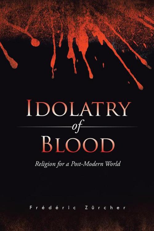 Cover of the book Idolatry of Blood by Frédéric Zürcher, Trafford Publishing