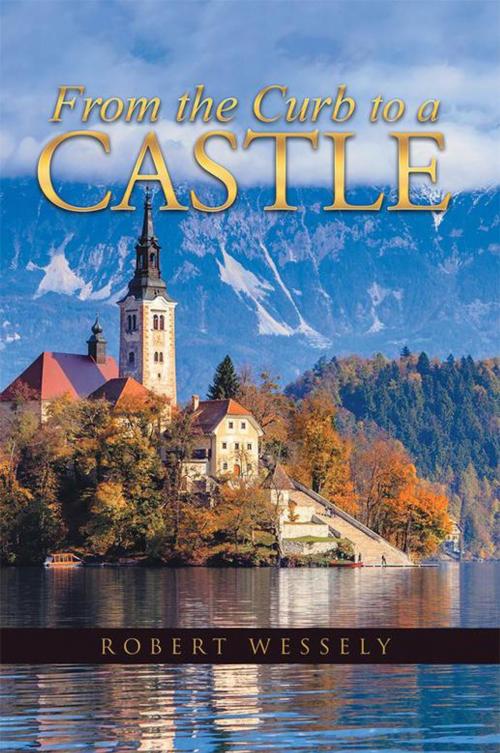 Cover of the book From the Curb to a Castle by Robert Wessely, WestBow Press