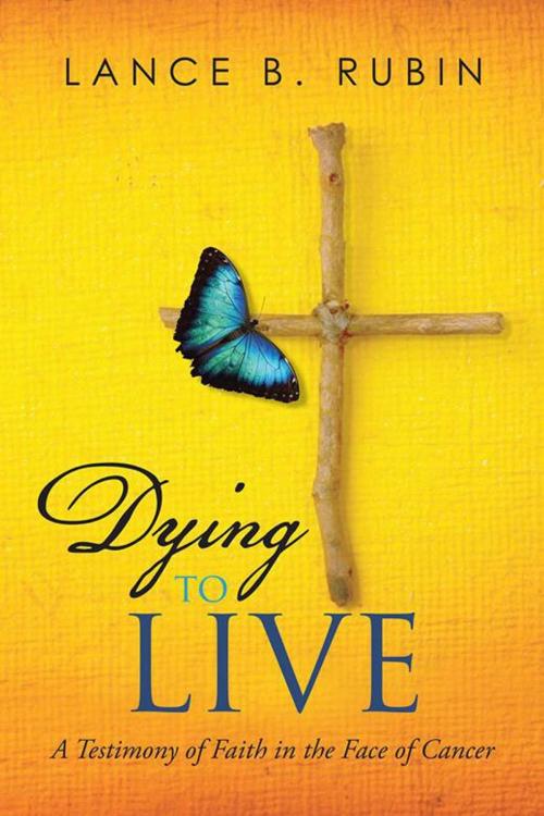 Cover of the book Dying to Live by Lance B. Rubin, AuthorHouse