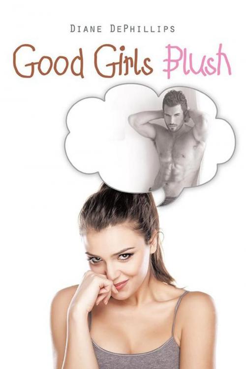 Cover of the book Good Girls Blush by Diane DePhillips, AuthorHouse