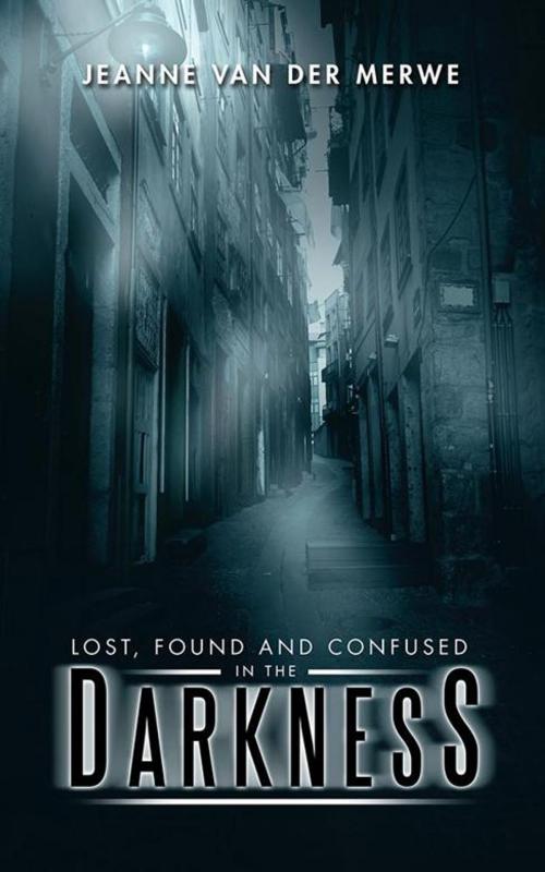 Cover of the book Lost, Found and Confused in the Darkness by Jeanne van der Merwe, AuthorHouse UK