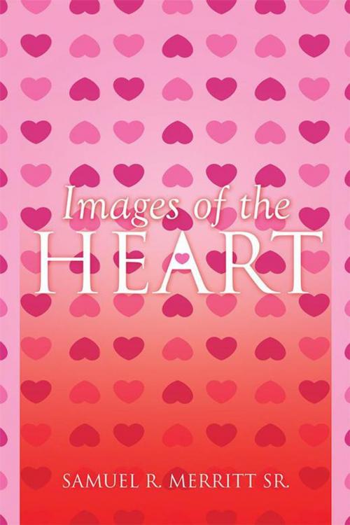 Cover of the book Images of the Heart by Samuel R. Merritt Sr., Xlibris US