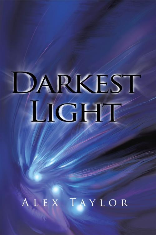 Cover of the book Darkest Light by Alex Taylor, Xlibris UK