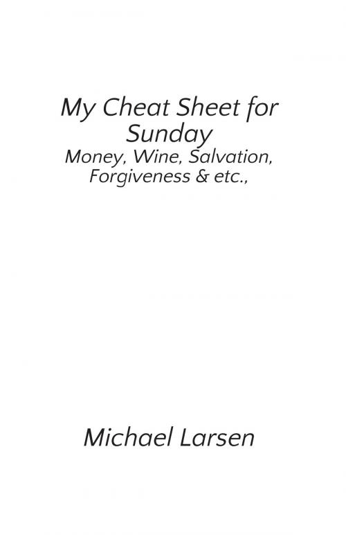 Cover of the book My Cheat Sheet for Sunday by Michael Larsen, FastPencil, Inc.