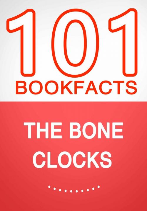 Cover of the book The Bone Clocks – 101 Amazing Facts You Didn’t Know by G Whiz, 101BookFacts.com