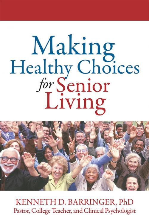Cover of the book Making Healthy Choices for Senior Living by Kenneth D. Barringer PhD, Xlibris US