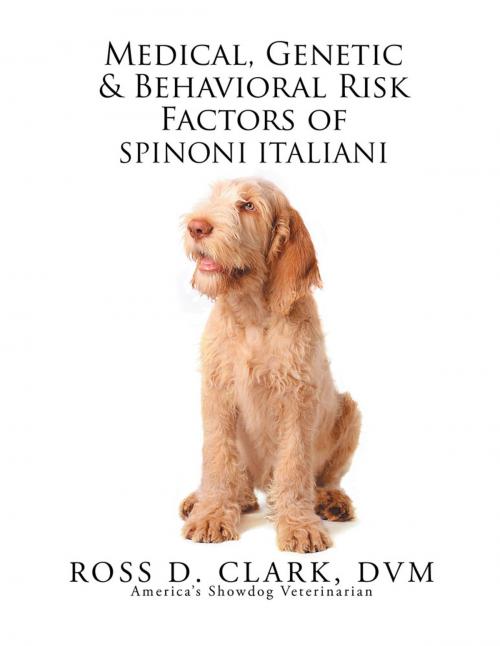 Cover of the book Medical, Genetic & Behavioral Risk Factors of Spinoni Italiani by Ross D. Clark DVM, Xlibris US