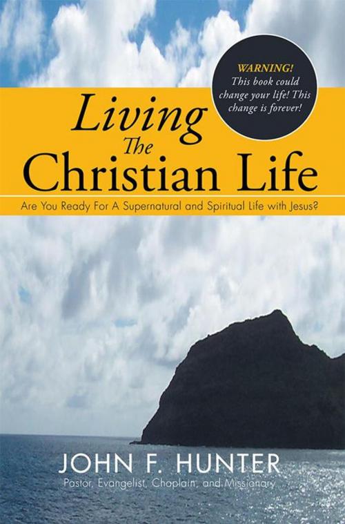 Cover of the book Living the Christian Life by John F. Hunter, Xlibris US