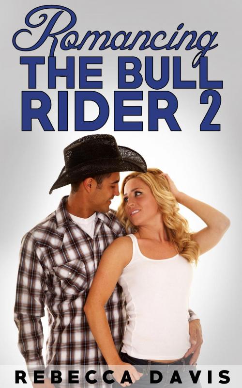 Cover of the book Romancing The Bull Rider: 2 by Rebecca Davis, Rebecca Davis
