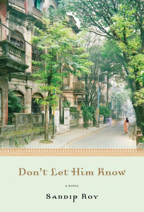 Cover of the book Don't Let Him Know by Sandip Roy, Bloomsbury Publishing