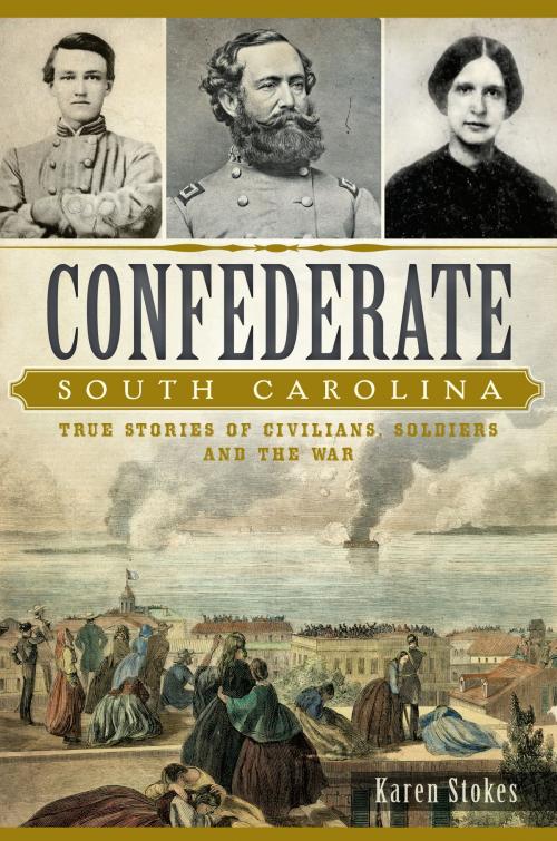 Cover of the book Confederate South Carolina by Karen Stokes, Arcadia Publishing Inc.