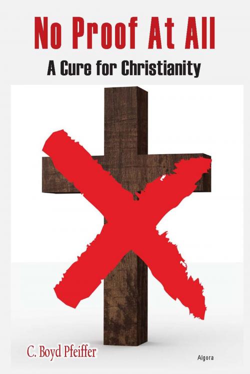 Cover of the book A Cure for Christianity by C. Boyd Pfeiffer, Algora Publishing