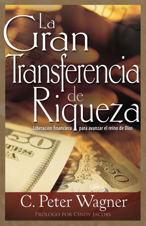 Cover of the book La gran transferencia de riqueza by C. Peter Wagner, Whitaker House