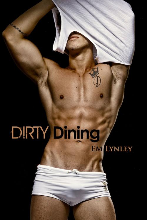 Cover of the book Dirty Dining by EM Lynley, Dreamspinner Press