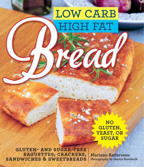 Cover of the book Low Carb High Fat Bread by Mariann Andersson, Skyhorse