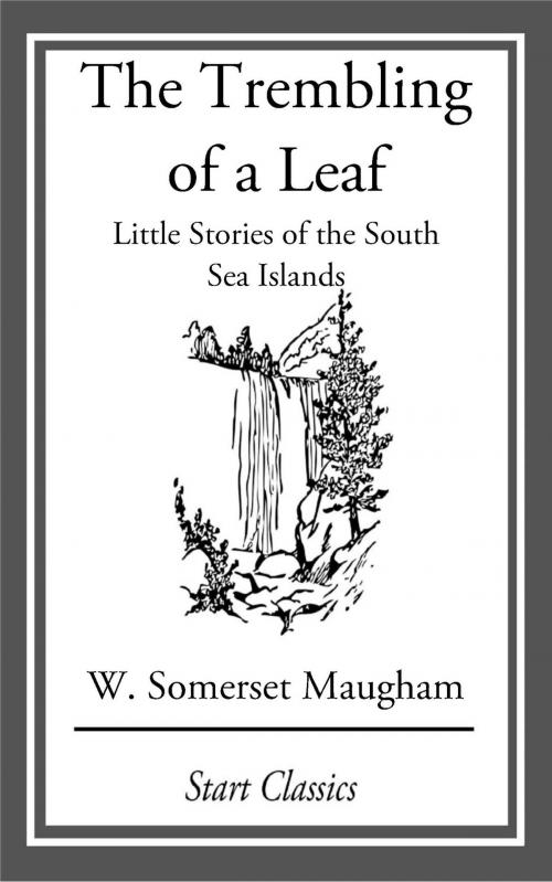 Cover of the book The Trembling of a Leaf: Little Stori by W. Somerset Maugham, Start Classics